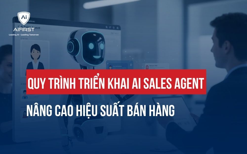 QUY TRÌNH TRIỂN KHAI AI SALES AGENT NÂNG CAO HIỆU SUẤT BÁN HÀNG